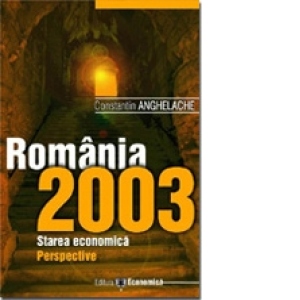 Romania 2003. Starea economica. Perspective