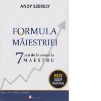 Formula maiestriei. 7 pasi de la ucenic la Maestru (editia a II-a)