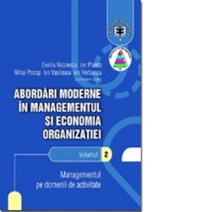 Abordări moderne în managementul şi economia organizaţiei, Volumul II, Managementul pe domenii de activitate