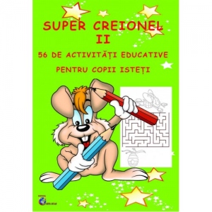 Super Creionel II - 56 de activitati educative pentru copii isteti