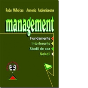 Management. Fundamente. Interferenţe. Studii de caz. Soluţii