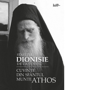 Dionisie, Staretul de la Colciu. Cuvinte din Sfantul Munte Athos