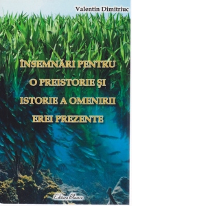 Insemnari pentru o preistorie si istorie a omenirii erei prezente (volumul IV)