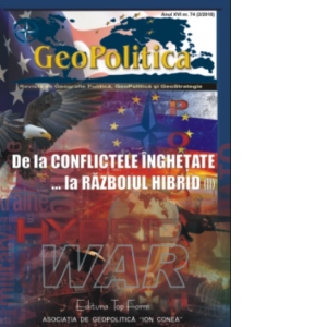 Geopolitica. Anul XVI. Nr. 74 (2/2018). De la Conflictele Inghetate ... la Razboiul Hibrid (II)