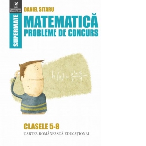 Matematica. Probleme de concurs. Clasele 5-8