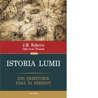 Istoria lumii. Din preistorie pana in prezent