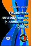 Flexibilitatea resurselor umane in administratia publica