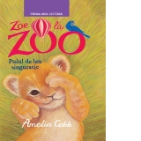 Zoe de la Zoo. Puiul de leu singuratic