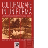 Culturalizare in uniforma. Articole si documente privind serviciul social 1938-1939
