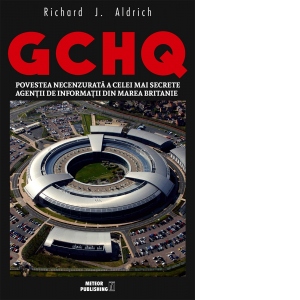 GCHQ. Povestea necenzurata a celei mai secrete agentii de informatii din Marea Britanie