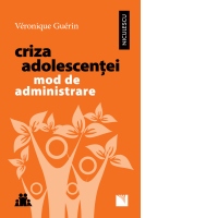 Criza adolescentei. Mod de administrare