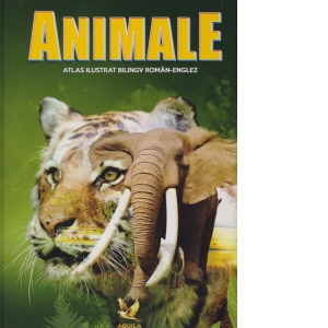 Animale. Atlas ilustrat bilingv roman-englez