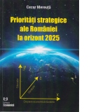 Prioritati strategice ale Romaniei la orizont 2025/ Strategic priorities of Romania at the 2025 horizon