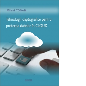 Tehnologii criptografice pentru protectia datelor in cloud
