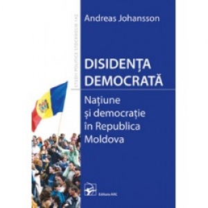 Disidenta democrata. Natiune si democratie in Republica Moldova