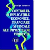 Controlul &#351;i implica&#355;iile economice, financiare &#351;i fiscale ale impozitelor indirecte
