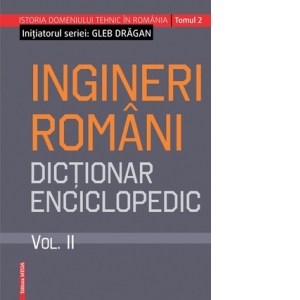 Ingineri romani- Dictionar enciclopedic Volum II