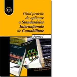 Ghid practic de aplicare a Standardelor Internationale de Contabilitate, Partea I
