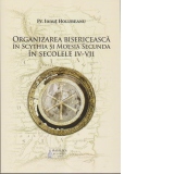 Organizarea bisericeasca in Scythia si Moesia Secunda in secolele IV-VII