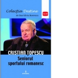 Cristian Topescu – Seniorul sportului romanesc (volumul XVI)