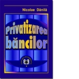 Privatizarea b&#259;ncilor