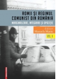 Romii si regimul comunist din Romania - Marginalizare, integrare si opozitie - Volum II
