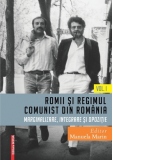 Romii si regimul comunist din Romania - Marginalizare, integrare si opozitie - Volum I