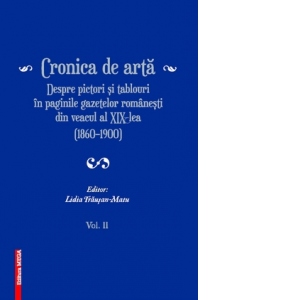 Cronica de arta - Despre pictori si tablouri in paginile gazetelor romanesti din veacul al XIX - lea