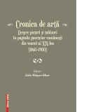 Cronica de arta - Despre pictori si tablouri in paginile gazetelor romanesti din veacul al XIX - lea (1860-1900)