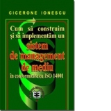 Cum s&#259; construim &#351;i s&#259; implement&#259;m un sistem de management de mediu &#238;n conformitate cu ISO 14001
