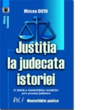 Justiţia la judecata istoriei. O istorie a mentalitaţii românilor prin procese judiciare. Volumul I. Mentalităţile publice