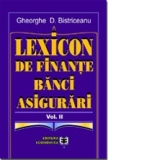 Lexicon de finan&#355;e, b&#259;nci, asigur&#259;ri. Volumul II