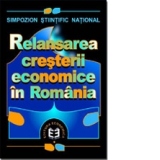Relansarea cresterii economice in Romania. Simpozion stiintific national