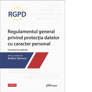 RGPD Regulamentul general privind protectia datelor cu caracter personal. Comentarii si explicatii