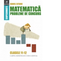 Matematica. Probleme de concurs. Clasele 11-12