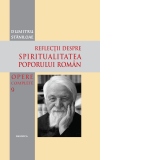 Opere complete - Vol. 9: Reflectii despre spiritualitatea poporului roman