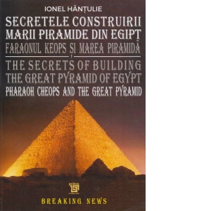 Secretele Construirii Marii Piramide din Egipt