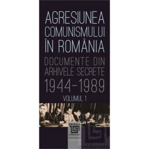 Agresiunea comunismului in Romania-Volumul 1