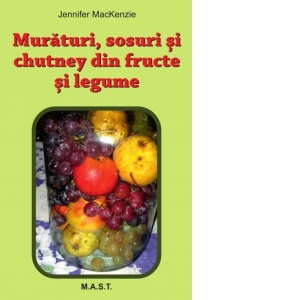 Muraturi, Sosuri si Chutney din fructe si legume