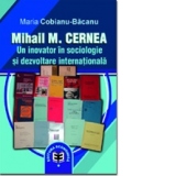 Mihail M. Cernea. Un inovator &#238;n sociologie &#351;i dezvoltare interna&#355;ional&#259;
