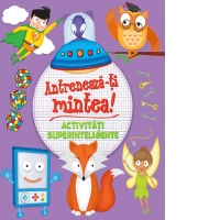 Antreneaza-ti mintea! Activitati superinteligente