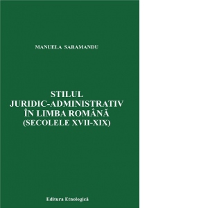 Stilul juridic-administrativ in limba romana (Secolele XVII-XIX)