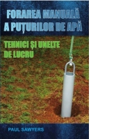 Forarea manuala a puturilor de apa. Tehnici si unelte de lucru