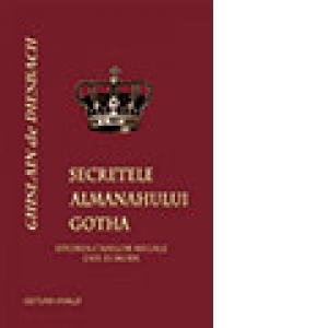 Secretele Almanahului Gotha. Istoria Caselor Regale din Europa