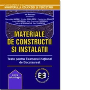 Materiale de constructii si instalatii. Teste pentru Examenul National de Bacalaureat