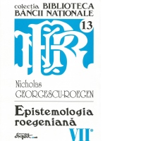 Opere complete Nicholas Georgescu-Roegen - Volumul 7, partea 1: Epistemologia roegeniana