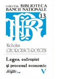 Opere complete Nicholas Georgescu-Roegen - Volumul 5, Legea entropiei si procesul economic