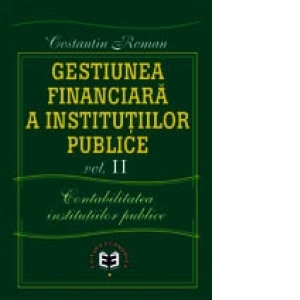 Gestiunea financiara a institutiilor publice, Volumul II, Contabilitatea institu�iilor publice