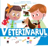 Veterinarul - Larousse Enciclopedia celor mici