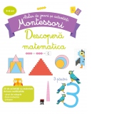 Atelier de jocuri si activitati Montessori 3-6 ani. Descopera matematica